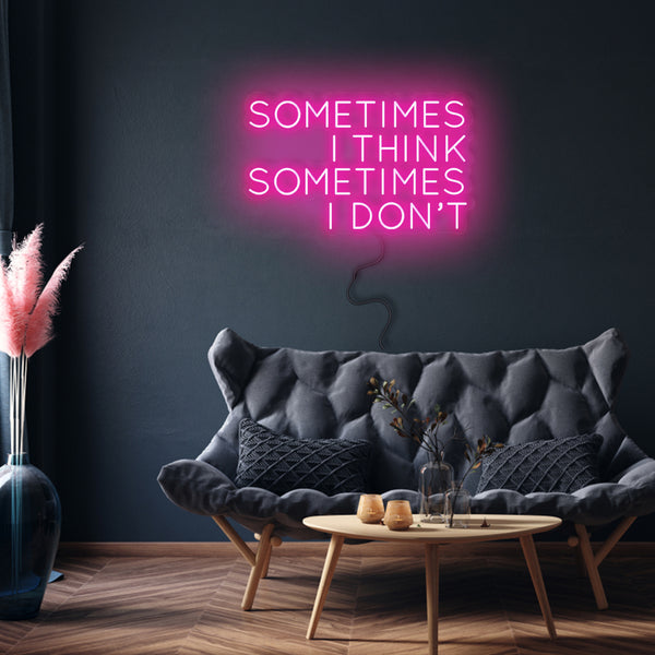 'Sometimes I Think...' Neon Sign