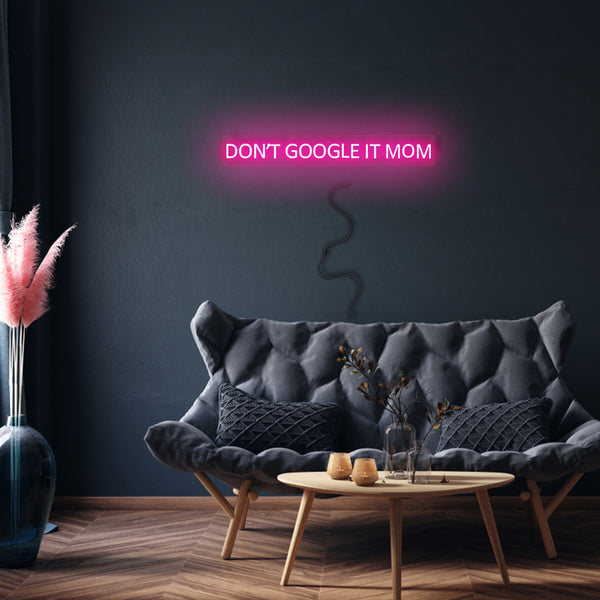'Don't Google It Mom' Neon Sign