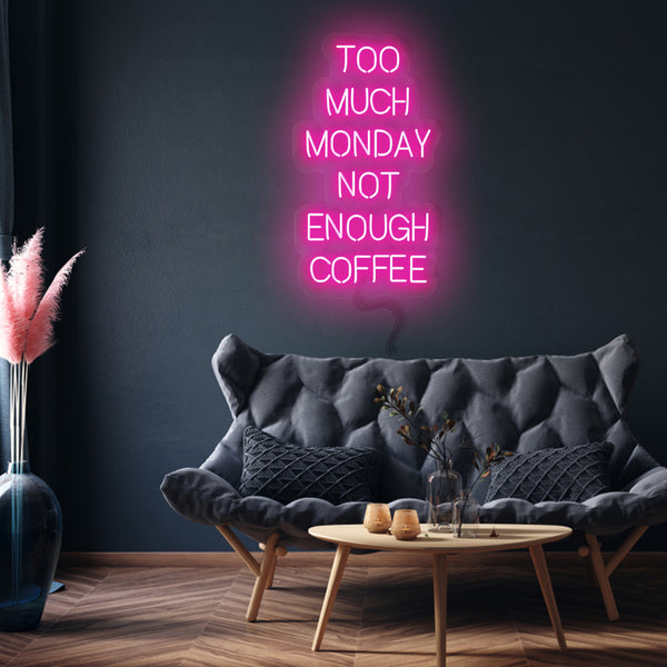 'Too Much Monday..' Neon Sign