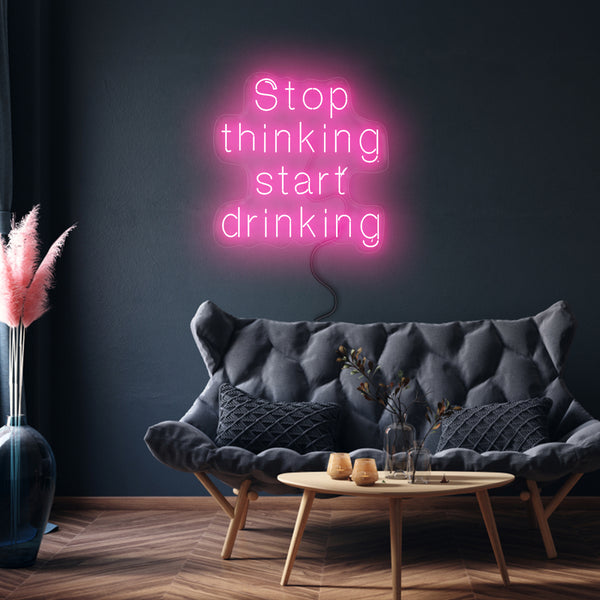 'Stop Thinking Start Drinking' Neon Sign